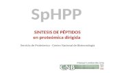 SINTESIS DE PÉPTIDOS en proteómica dirigida Servicio de Proteómica - Centro Nacional de Biotecnología SpHPP Manuel Lombardía Uría.