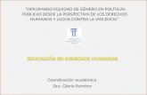Coordinación académica Dra. Gloria Ramírez “DIPLOMADO EQUIDAD DE GÉNERO EN POLÍTICAS PÚBLICAS DESDE LA PERSPECTIVA DE LOS DERECHOS HUMANOS Y LUCHA CONTRA.