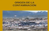 ORIGEN DE LA CONTAMINACIÓN. NATURAL ARTIFICIAL DIRECTA INDUCIDA Por volumen:PUNTUAL DIFUSA.