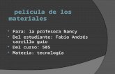 Película de los materiales  Para: la profesora Nancy  Del estudiante: Fabio Andrés carrillo guio  Del curso: 505  Materia: tecnología.