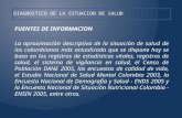 DIAGNÓSTICO DE LA SITUACION DE SALUD FUENTES DE INFORMACION La aproximación descriptiva de la situación de salud de los colombianos más actualizada que.