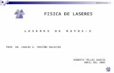 LASERES DE RAYOS - X FISICA DE LASERES L A S E R E S D E R A Y O S – X PROF. DR. CARLOS G. TREVIÑO PALACIOS ROBERTO TÉLLEZ GARCÍA ABRIL DEL 2002.