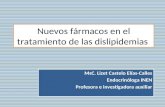 Nuevos fármacos en el tratamiento de las dislipidemias MsC. Lizet Castelo Elías-Calles Endocrinóloga INEN Profesora e investigadora auxiliar.
