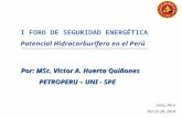 I FORO DE SEGURIDAD ENERGÉTICA Potencial Hidrocarburífero en el Perú Por: MSc. Víctor A. Huerta Quiñones PETROPERU – UNI - SPE Lima, Peru Oct 27-28, 2014.