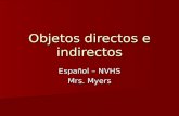 Objetos directos e indirectos Espa ñ ol – NVHS Mrs. Myers.