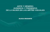 ARTE Y GÉNERO: AUSENCIA Y PRESENCIA DE LA MUJER EN LAS ARTES VISUALES ALICIA MUZANTE.