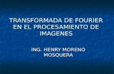 TRANSFORMADA DE FOURIER EN EL PROCESAMIENTO DE IMAGENES ING. HENRY MORENO MOSQUERA.