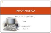 YULIANA GUERRERO 9 C GIMSABER 2012 INFORMATICA. TECNOLOGIAS DE LA INFORMACION Y COMUNICACIÓN (TIC)