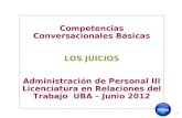 1 Competencias Conversacionales Básicas LOS JUICIOS Administración de Personal III Licenciatura en Relaciones del Trabajo UBA – Junio 2012.