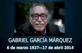 GABRIEL GARCÍA MÁRQUEZ 6 de marzo 1927—17 de abril 2014.