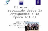 1 El Azar: un recorrido desde la Antigüedad a la Época Actual Servet Martínez CMM-DIM- U. de CHILE Núcleo Milenio Información y Aleatoriedad random