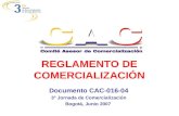 REGLAMENTO DE COMERCIALIZACIÓN Documento CAC-016-04 3° Jornada de Comercialización Bogotá, Junio 2007.
