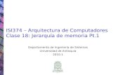 ISI374 – Arquitectura de Computadores Clase 18: Jerarquía de memoria Pt.1 Departamento de Ingeniería de Sistemas Universidad de Antioquia 2010-1.
