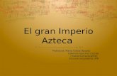 El gran Imperio Azteca Profesora: Maria Gisela Rosado Gabriela Sánchez Cosme (maestra-practicante) Escuela secundaria UPR.