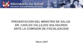 Marzo 2007 PRESENTACION DEL MINISTRO DE SALUD DR. CARLOS VALLEJOS SOLOGUREN ANTE LA COMISION DE FISCALIZACION.