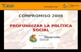 COMPROMISO 2008 PROFUNDIZAR LA POLÍTICA SOCIAL 10 de diciembre de 2007.