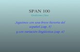 SPAN 100 Undécima Clase Seguimos con una breve historia del español (cap. 5) y con variación lingüística (cap. 6)