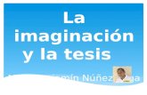 La imaginación y la tesis Msc. Benjamín Núñez Vega.