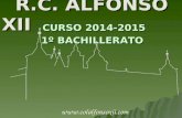 R.C. ALFONSO XII R.C. ALFONSO XII R.C. ALFONSO XII CURSO 2014-2015 1º BACHILLERATO CURSO 2014-2015 1º BACHILLERATO .