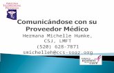 Comunicándose con su Proveedor Médico Hermana Michelle Humke, CSJ, LMFT (520) 628-7871 smichelleh@ccs-soaz.org.