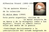 Alfonsina Storni (1892-1938) “Tú me quieres blanca”, de la colección El dulce dano (1918) Esta poeta argentina, víctima de la moral estricta de su época.