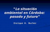 "La situación ambiental en Córdoba: pasado y futuro" Enrique H. Bucher.