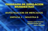 PROGRAMA DE SIMULACION BRANDESTRAT Profesor: Carlos Michelsen Alumnos: Rodrigo Lara Matías Valenzuela INVESTIGACION DE MERCADOS EMPRESA 2 – INDUSTRIA B.