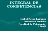 EVALUACIÓN INTEGRAL DE COMPETENCIAS Isabel Reyes Lagunes Profesora Emérita Facultad de Psicología, UNAM.
