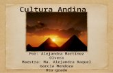 Cultura Andina Por: Alejandra Martínez Olvera Maestra: Ma. Alejandra Raquel Garcia Mendoza 6to grado.