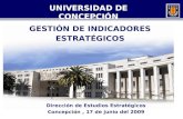 Universidad de Concepción Dirección de Estudios Estratégicos UNIVERSIDAD DE CONCEPCIÓN Dirección de Estudios Estratégicos Concepción, 17 de junio del 2009.