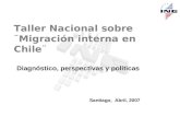 Taller Nacional sobre ¨Migración interna en Chile¨ Santiago, Abril, 2007 Diagnóstico, perspectivas y políticas.