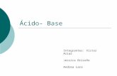 Ácido- Base Integrantes: Victor Arias Jessica Briceño Andrea Lara.