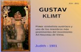 GUSTAV KLIMT Pintor simbolista austríaco y uno de los miembros más prominentes del movimiento Art Nouveau de Viena. Judith - 1901 JCA - 2011.