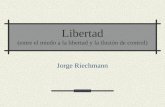 Libertad (entre el miedo a la libertad y la ilusión de control) Jorge Riechmann.