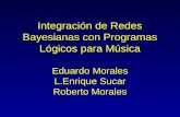 Integración de Redes Bayesianas con Programas Lógicos para Música Eduardo Morales L.Enrique Sucar Roberto Morales.