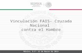 México, D.F 12 de Marzo de 2014 Vinculación FAIS- Cruzada Nacional contra el Hambre.