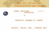 ESC. SEC. OF. No. 481 “DR. GUSTAVO BAZ PRADA PROYECTO: HAGAMOS EL CAMBIO TECAXIC, TOLUCA. MEX., FEBRERO 2012 TURNO: MATUTINO C.C.T. 15EES0759J.