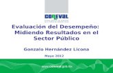 Www.coneval.gob.mx Mayo 2012 Evaluación del Desempeño: Midiendo Resultados en el Sector Público Gonzalo Hernández Licona.