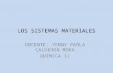 LOS SISTEMAS MATERIALES DOCENTE: YENNY PAOLA CALDERON MORA QUIMICA 11.