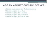 ADO EN ASP.NET CON SQL SERVER ▫Crear formulario de Autenticacion ▫Crear página maestra ▫Crear página de clientes ▫Crear página de películas ▫Crear página.