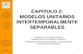 1 CAPITULO 2: MODELOS UNITARIOS INTERTEMPORALMENTE SEPARABLES Económico José Alberto Molina Departamento de Análisis Económico Facultad de Ciencias Económicas.