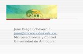 Juan Diego Echeverri E juan@microe.udea.edu.co Microelectrónica y Control Universidad de Antioquia.