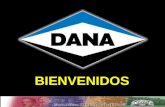 BIENVENIDOS. Dana - Hoy 2003 Ventas………………….$ 9.5 Billion Personas…………………………….70,000 Plantas……………………..300 Paises…………………………….34.