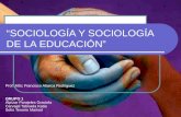 “SOCIOLOGÍA Y SOCIOLOGÍA DE LA EDUCACIÓN” Prof. MSc Francisco Abarca Rodríguez GRUPO 1 Alpízar Parajeles Graciela Carvajal Taboada Katia Solís Tenorio.