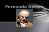 Fernando Botero Nació en Medellín, Colombia en 1932 Es un creador con reconocimiento internacional y dueño de un estilo inconfundible: colores vivos,