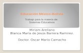 Educación México-Bolivia Educación México-Bolivia Miriam Arellano Blanca María de Jesús Barrera Ramirez. Doctor. Oscar Mario Camacho Trabajo para la materia.