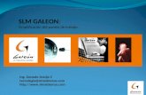 SLM GALEON : Simplificación del puesto de trabajo. Ing. Gonzalo Araújo C tecnologia@slmsistemas.com .