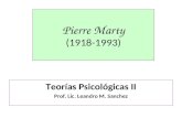 Pierre Marty (1918-1993) Teorías Psicológicas II Prof. Lic. Leandro M. Sanchez.