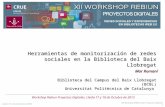 Lleida / 17 y 18 de octubre de 2013 XII Workshop REBIUN sobre Proyectos Digitales 1 Herramientas de monitorización de redes sociales en la Biblioteca del.