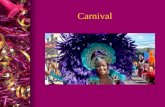 Carnival. ¿Qué es Carnival? l Carnival es una fiesta antes de la feriada católica ‘Lent’. l Durante ‘Lent’ las católicas abstenen de las tentaciónes personales.